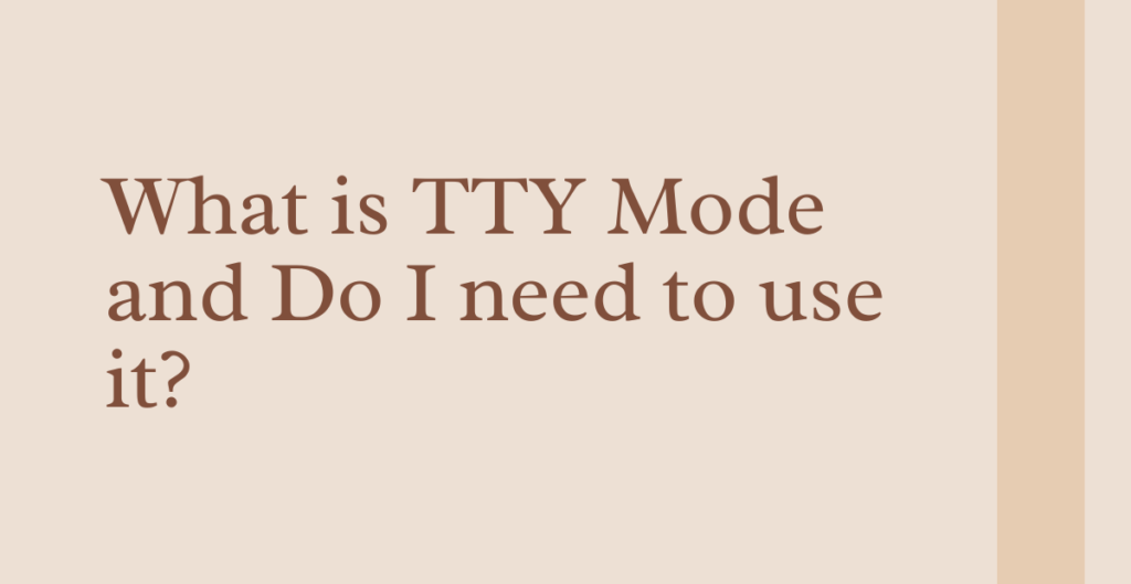 What is TTY Mode and Do I need to use it? 