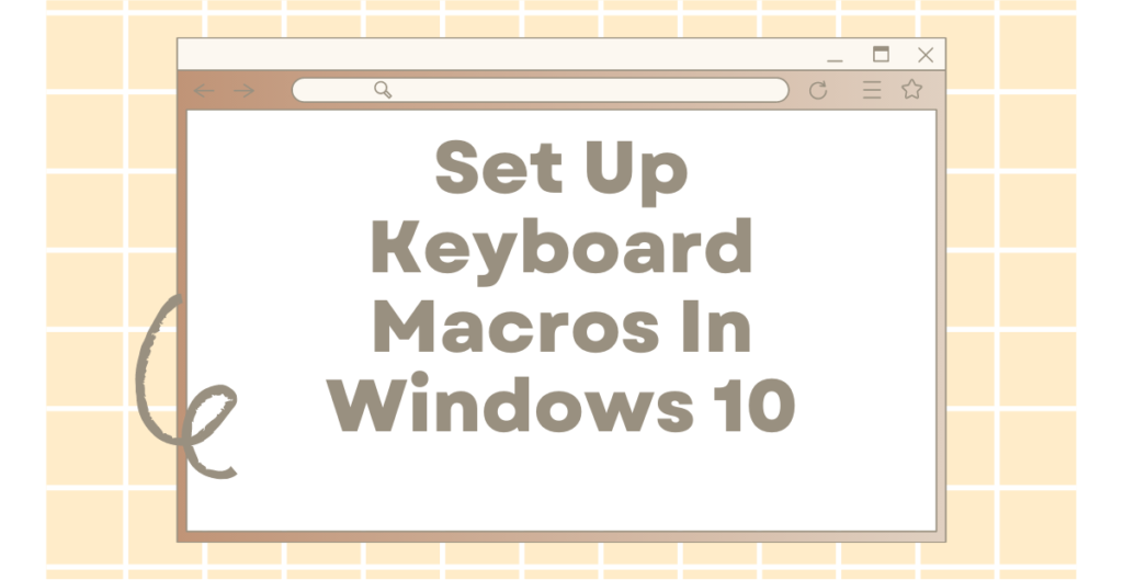 Set Up Keyboard Macros In Windows 10 [Full tutorial]