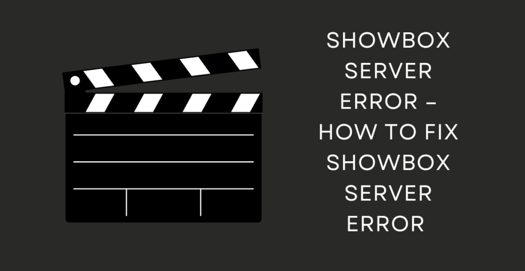 Showbox Server Error – How to Fix Showbox Server Error 