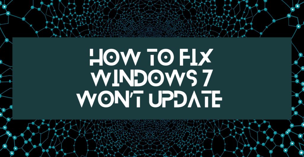 How to Fix Windows 7 Won’t Update 