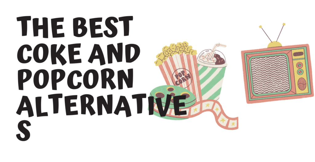 The Best Coke and Popcorn Alternatives 