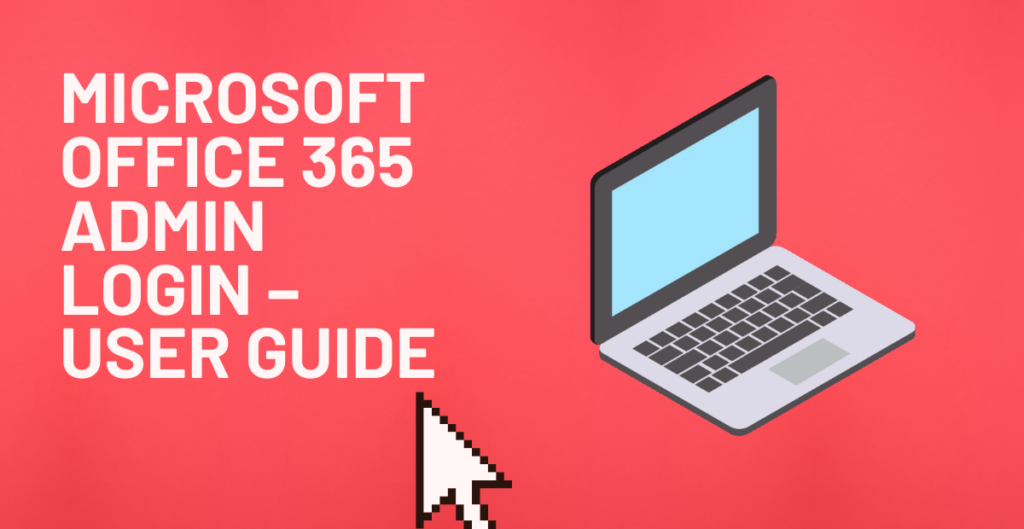 Microsoft Office 365 Admin Login – User Guide 