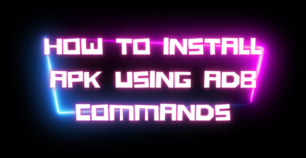How to Install APK Using ADB Commands 