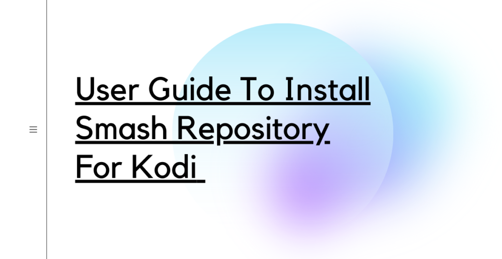 User Guide To Install Smash Repository For Kodi 