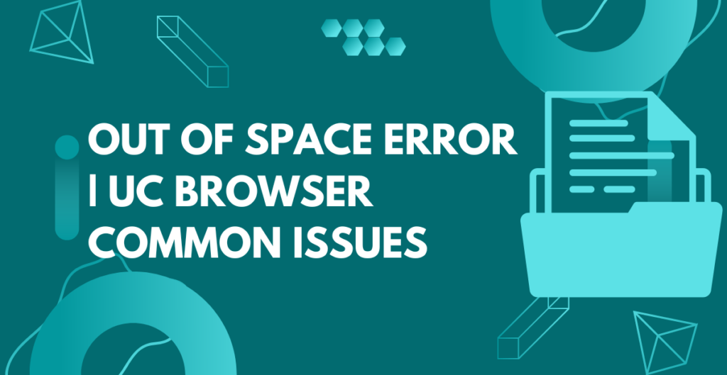 Out of Space error | UC Browser Common Issues 