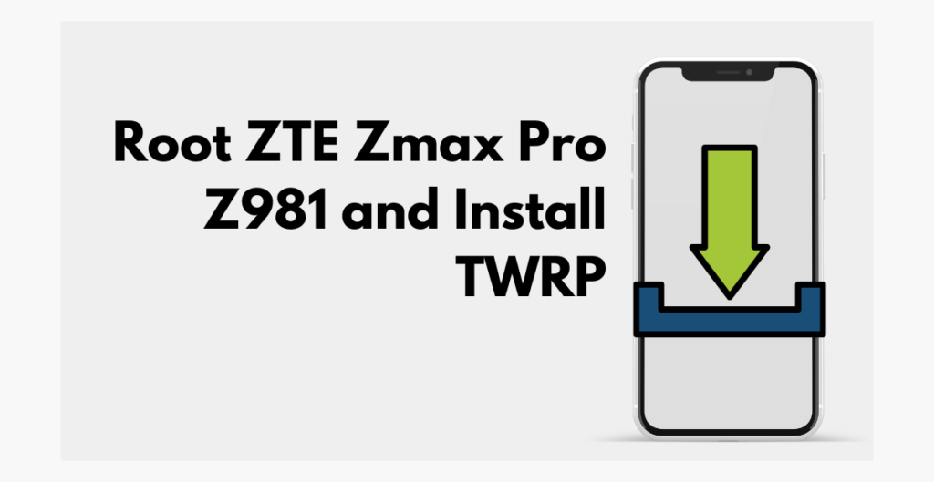 Root ZTE Zmax Pro Z981 and Install TWRP 