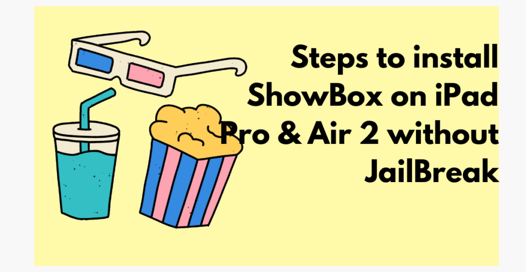 Steps to install ShowBox on iPad Pro & Air 2 without JailBreak 