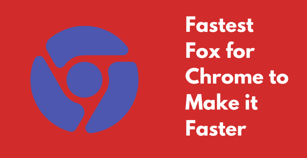 Fastest Fox for Chrome to Make it Faster 