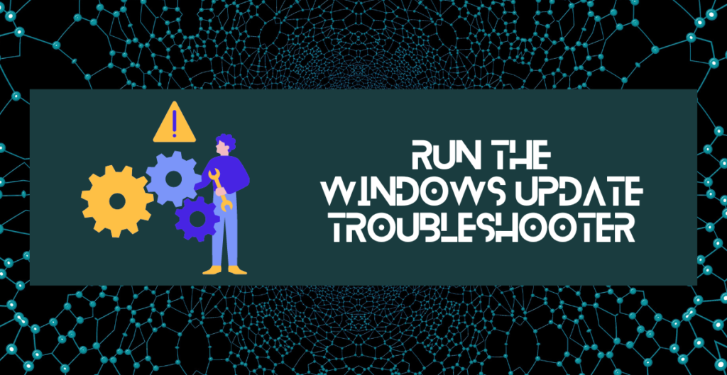 Run the Windows Update Troubleshooter 