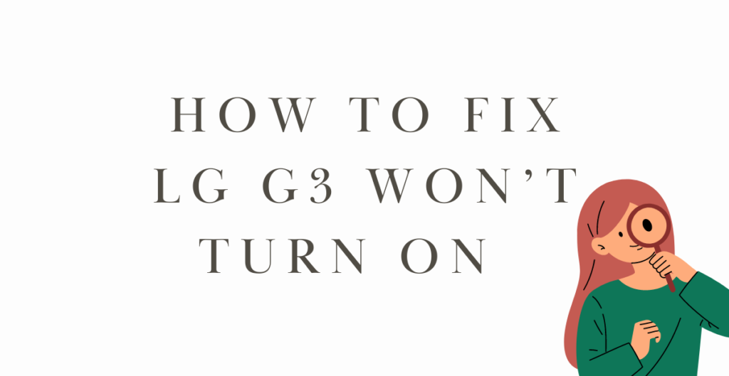 How to Fix LG G3 Won’t Turn On  