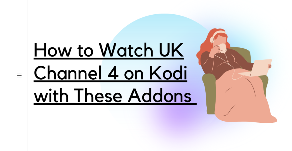 How to Watch UK Channel 4 on Kodi with These Addons 
