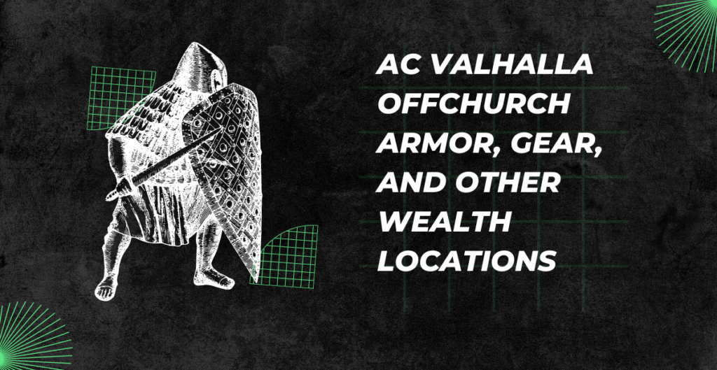 AC Valhalla Offchurch Armor, Gear, and Other Wealth Locations 