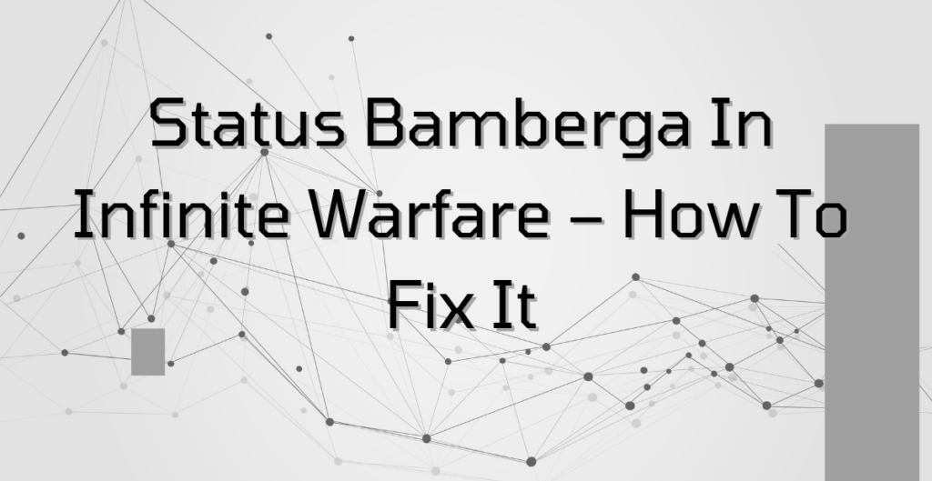 Status Bamberga In Infinite Warfare – How To Fix It 