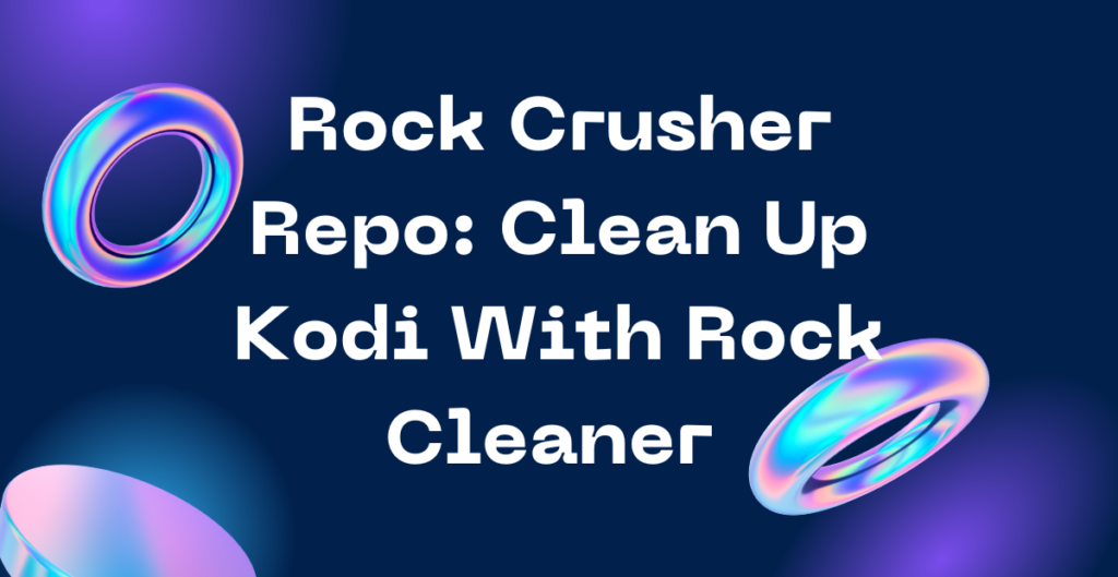 Rock Crusher Repo: Clean Up Kodi With Rock Cleaner 