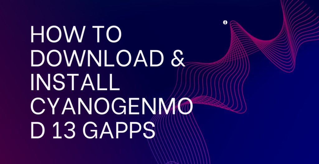 How To Download & Install CyanogenMod 13 Gapps 