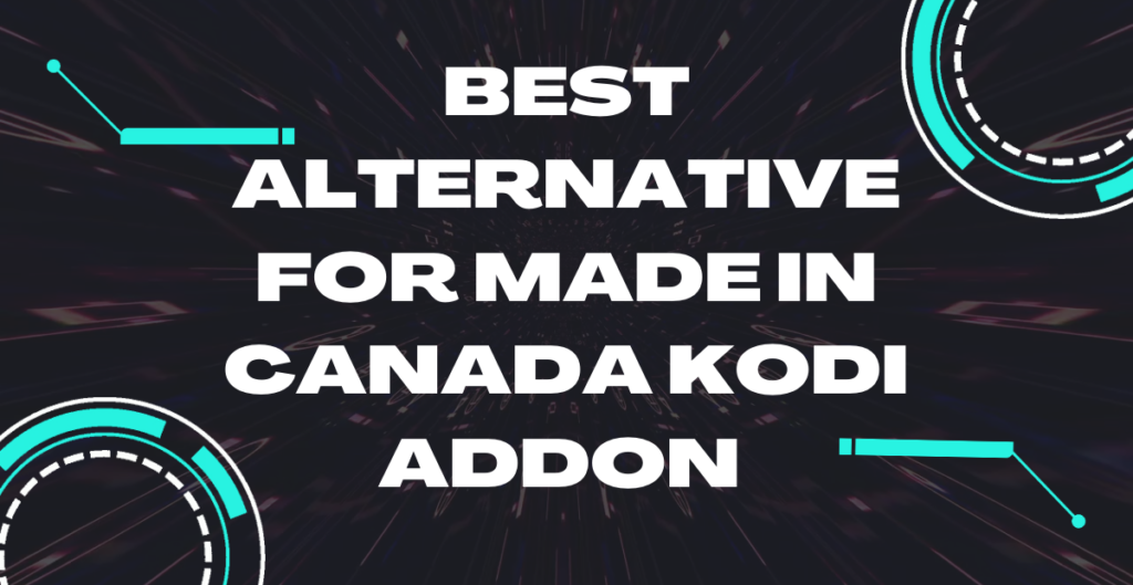 Best Alternative for Made in Canada Kodi Addon 