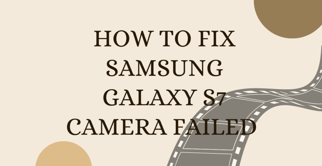 How to Fix Samsung Galaxy S7 Camera Failed 