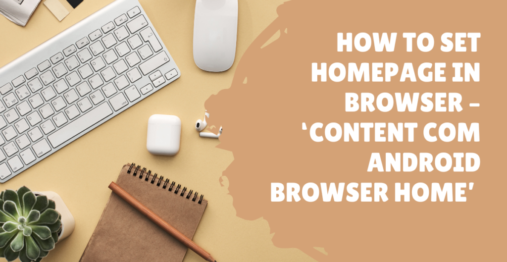 How to Set HomePage in Browser – ‘content com android browser home’ 