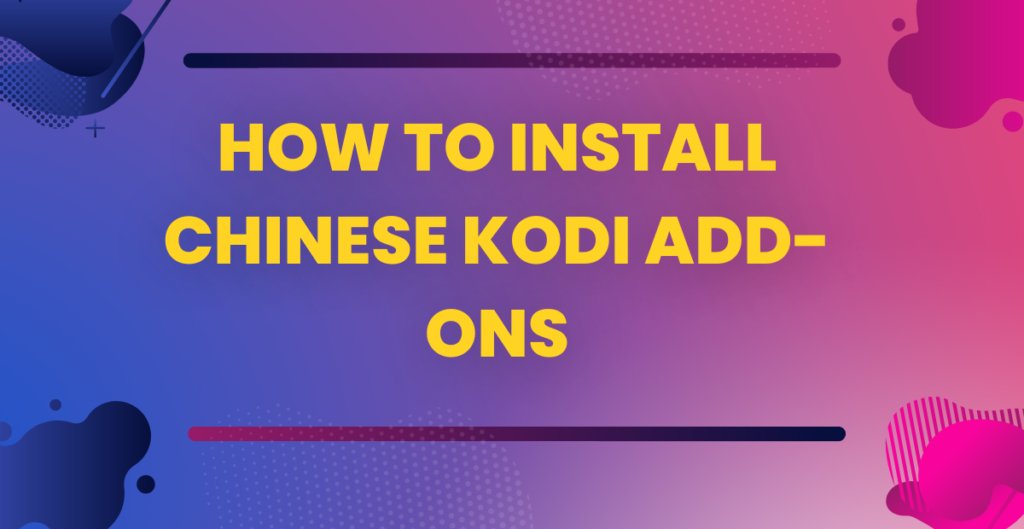 How To Install Chinese Kodi Add-Ons [Full Tutorial]