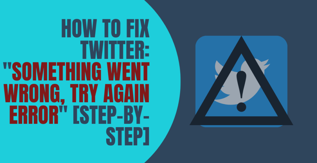 How To Fix Twitter: "Something Went Wrong, Try Again Error" [Step-by-step]