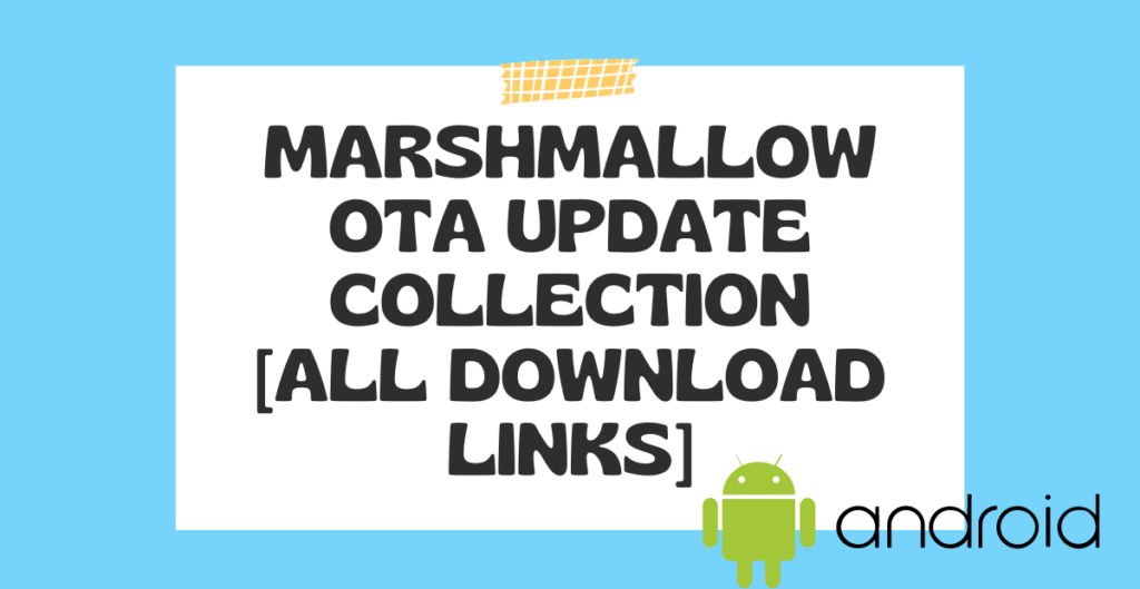 Marshmallow OTA update collection [All Download Links]