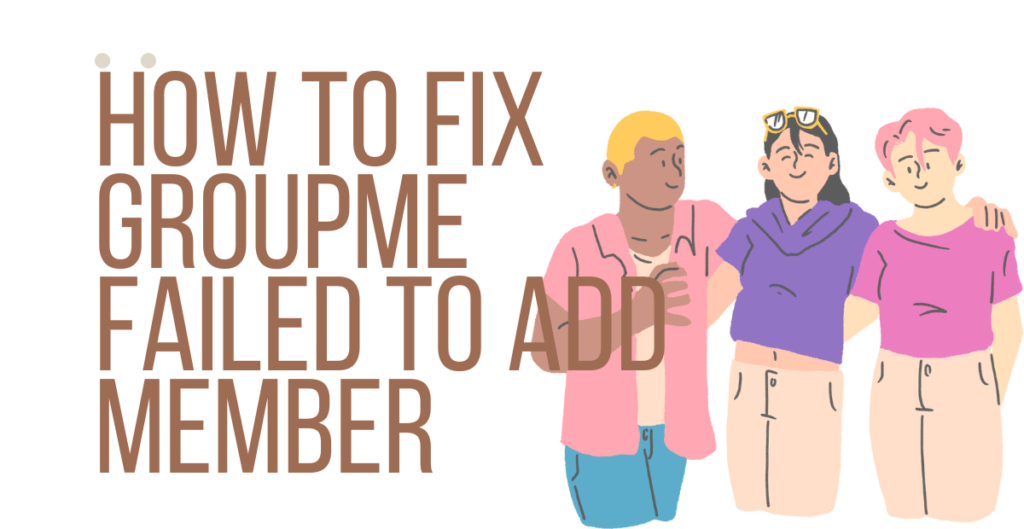 How to Fix Groupme Failed to Add Member [Easy Fix]