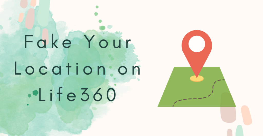 Fake Your Location on Life360 [Step-by-step Guide]