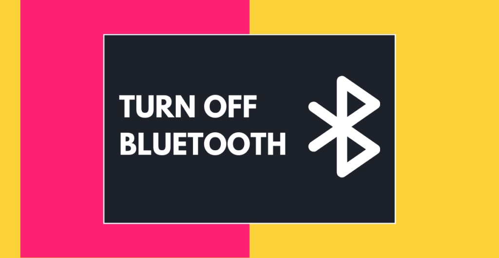 Turn off Bluetooth 