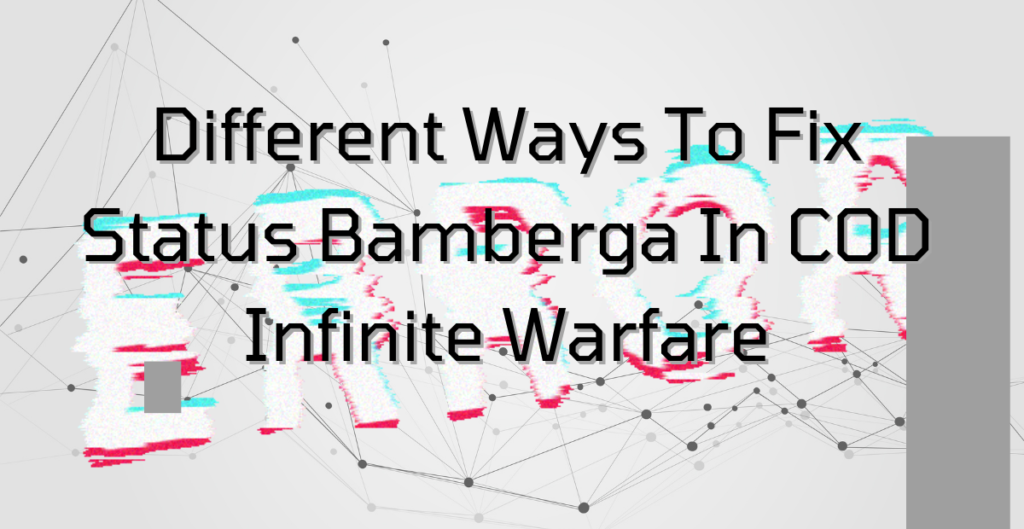 Different Ways To Fix Status Bamberga In COD Infinite Warfare 