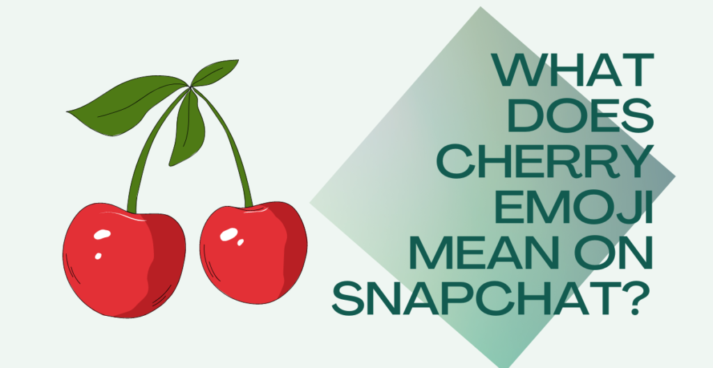 What does Cherry emoji mean on Snapchat? 