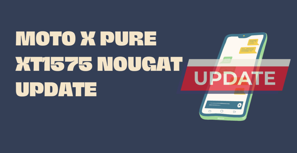 Moto X Pure xt1575 Nougat Update 