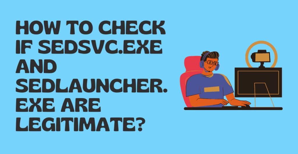 How to check if Sedsvc.exe and Sedlauncher.exe are legitimate?  