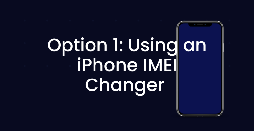Option 1: Using an iPhone IMEI Changer 