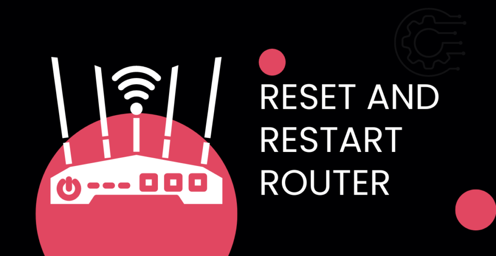 Fix 1: Reset and Restart Router 