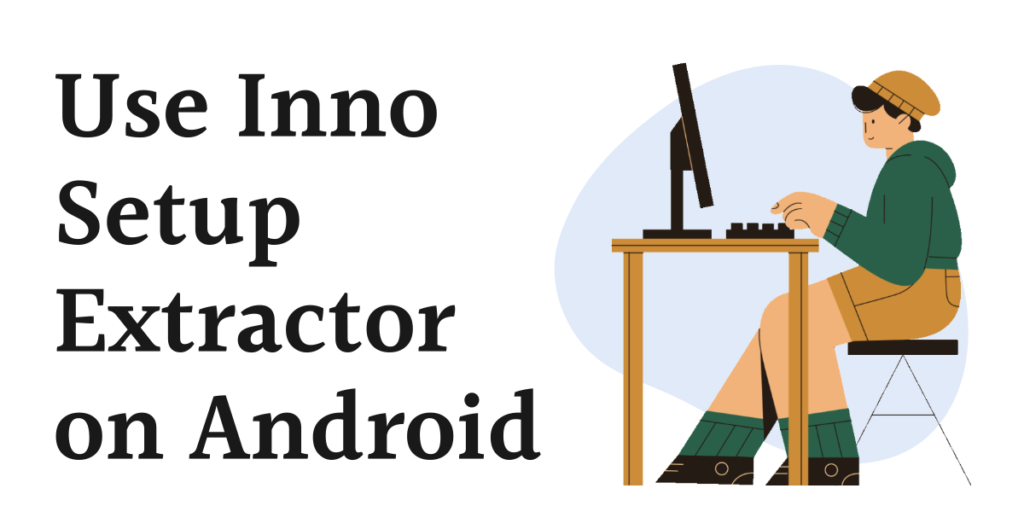 Method 1: Use Inno Setup Extractor on Android 