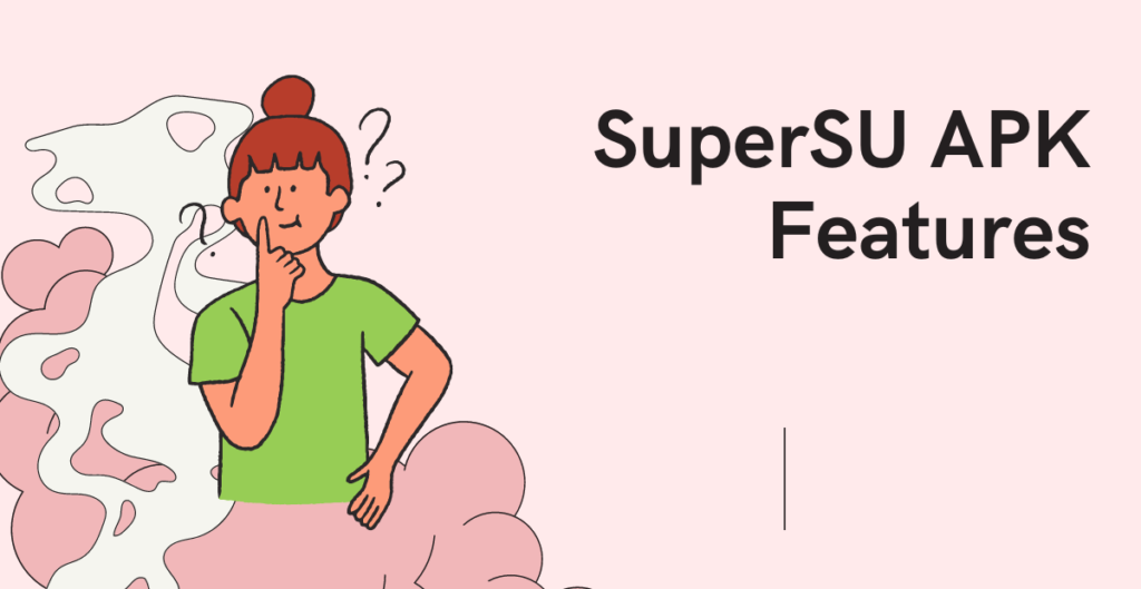 SuperSU APK Features: 