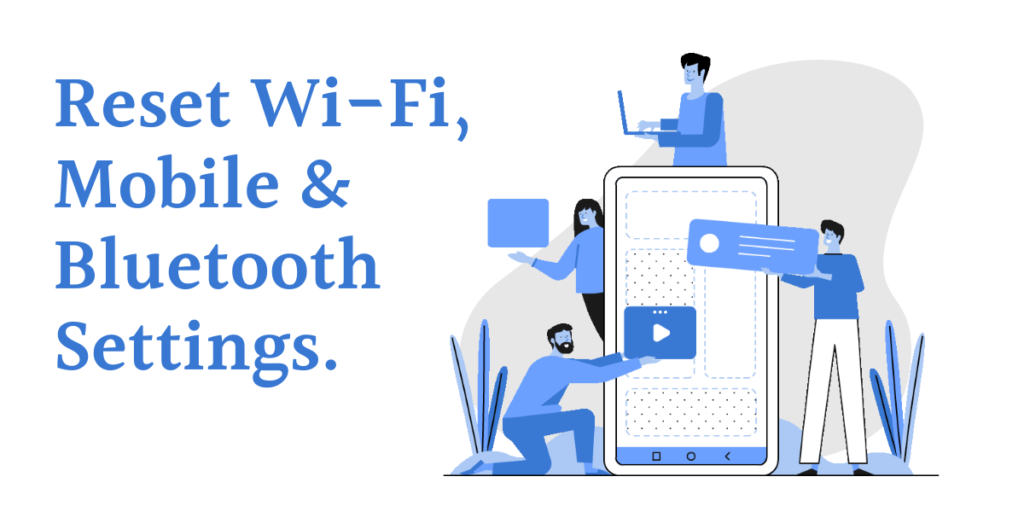Reset Wi-Fi, Mobile and Bluetooth settings