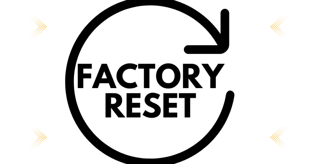  
5. Factory Reset: 
