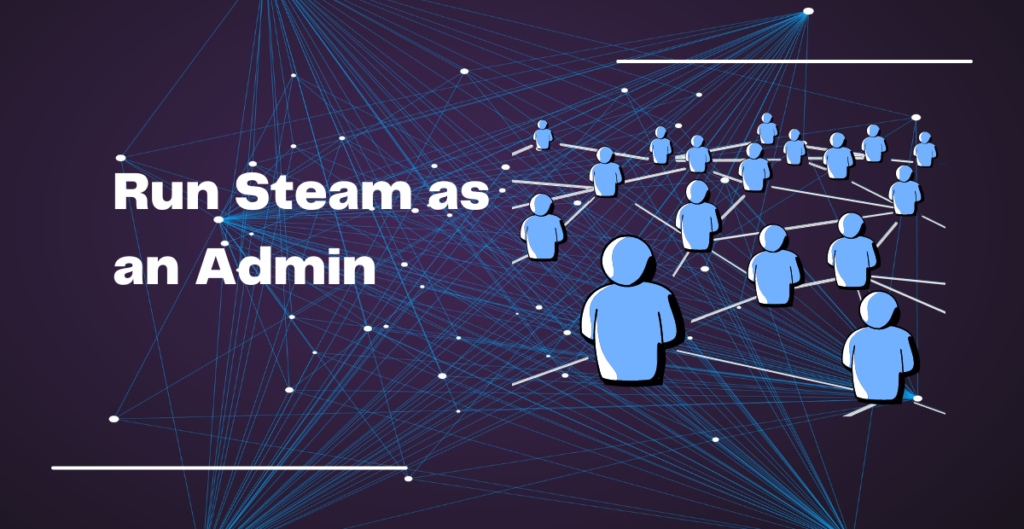 Run Steam as an Admin 