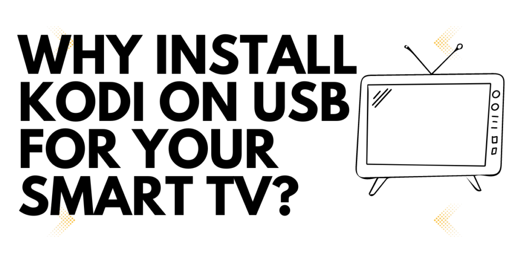 Why Install Kodi On USB for Your Smart TV? 