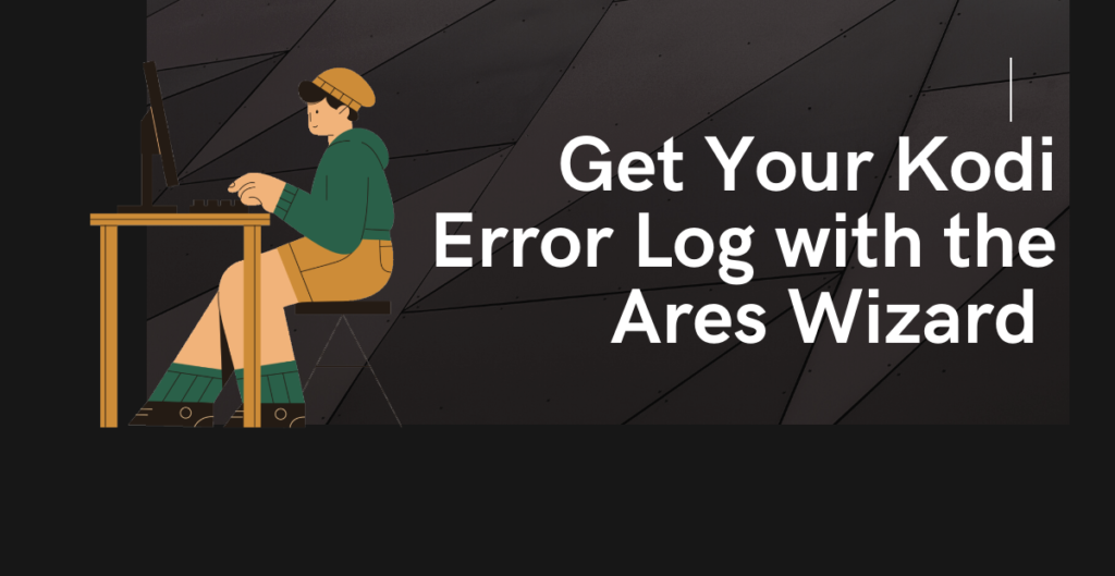 Get Your Kodi Error Log with the Ares Wizard 