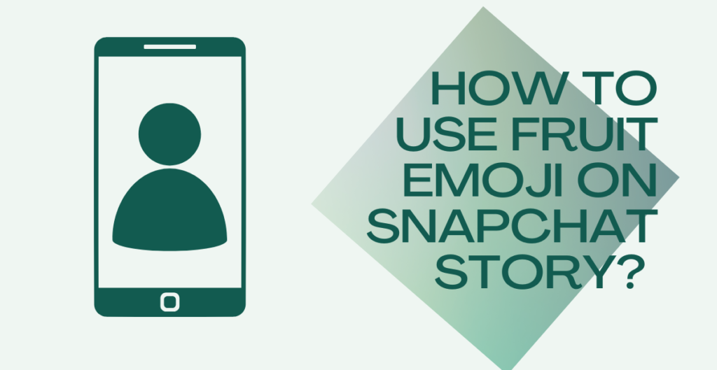 How to Use Fruit Emoji on Snapchat Story? 