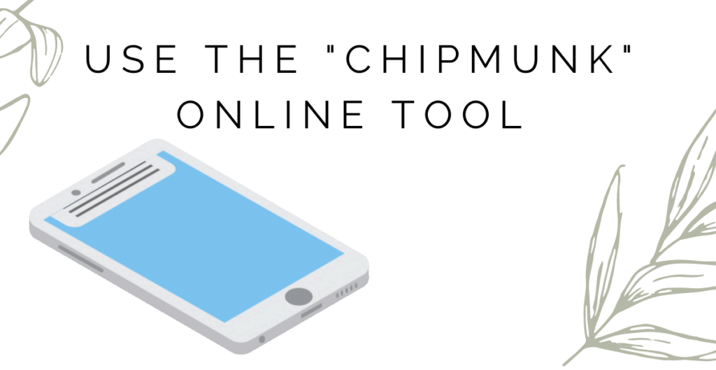 Use the "Chipmunk" Online Tool 