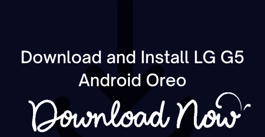 Download and Install LG G5 Android Oreo 