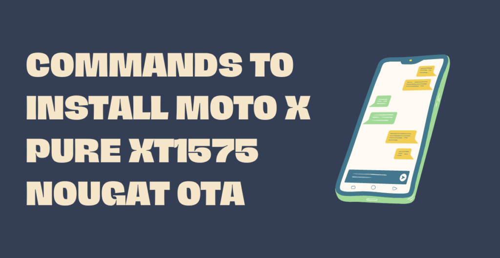 Commands to Install Moto X Pure xt1575 Nougat OTA 