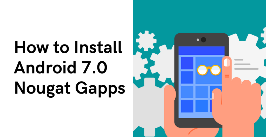 How to Install Android 7.0 Nougat Gapps 