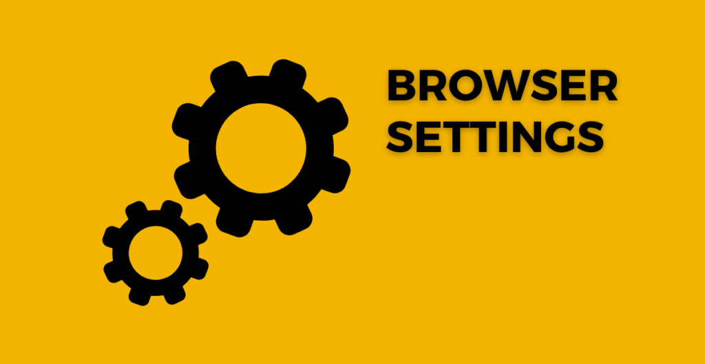 Browser Settings: 