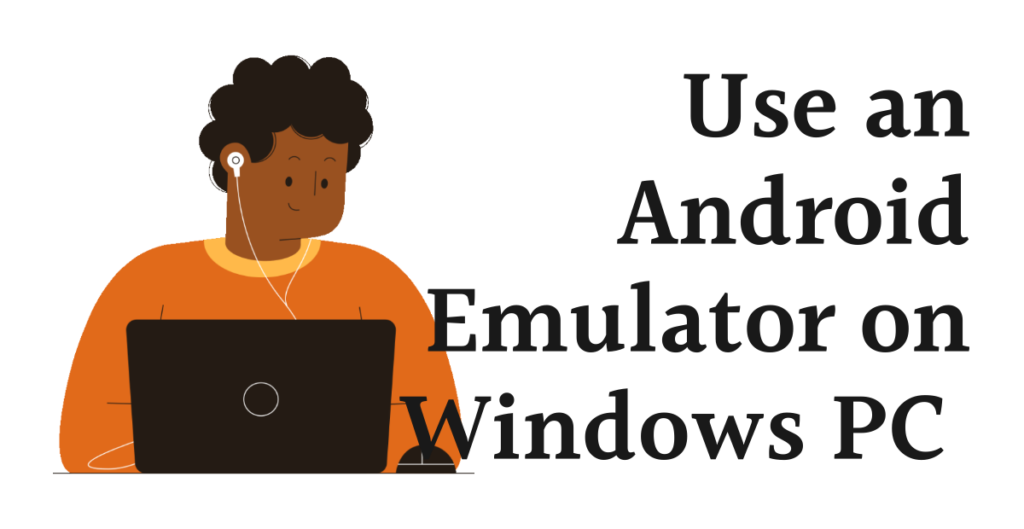 Method 3: Use an Android Emulator on Windows PC 