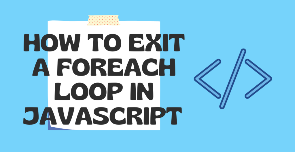 How to Exit a forEach Loop in Javascript 