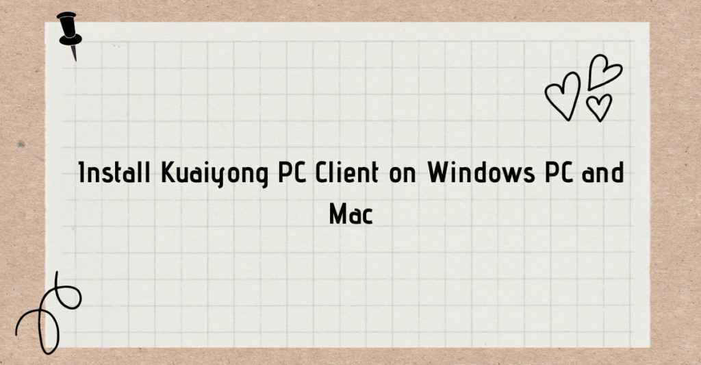 Install Kuaiyong PC Client on Windows PC and Mac